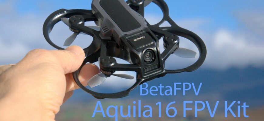 betafpv aquila16 fpv review